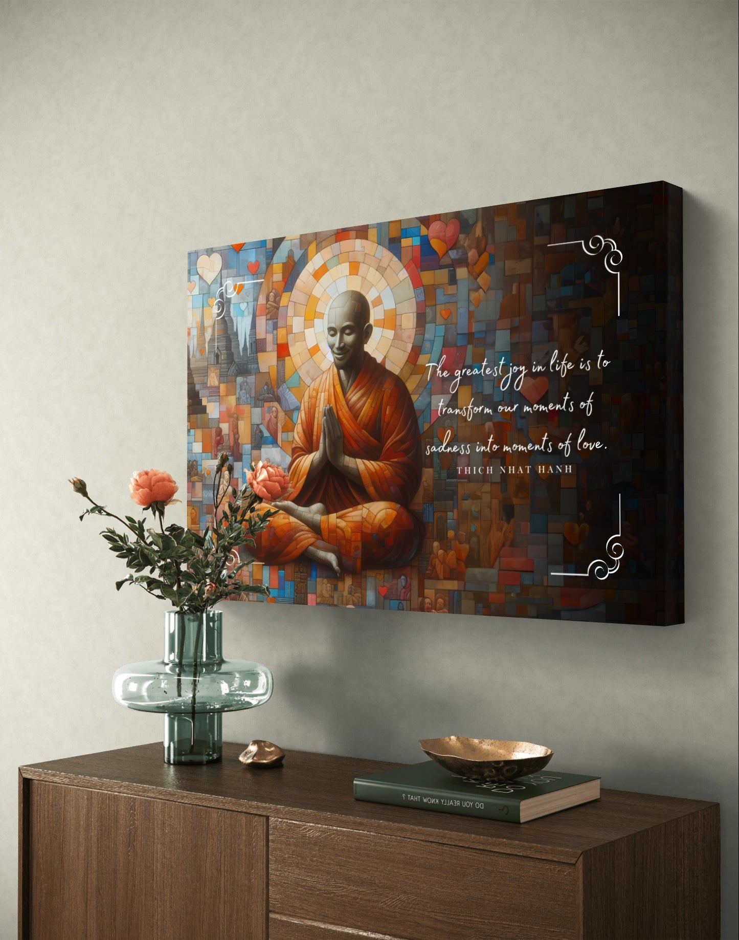 100592 The greatest joy in life is to transform our moments of sadness into moments of love. Thich Nhat Hanh