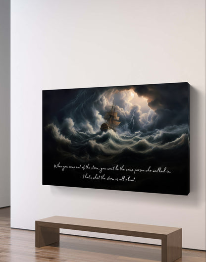 100598 When you come out of the storm, you won’t be the same person who walked in. That’s what the storm is all about. Haruki Murakami