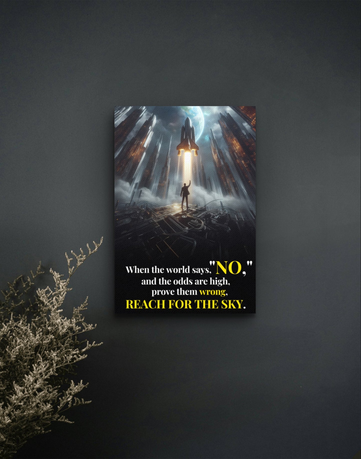 200370 When the world says, “NO,” and the odds are high, prove them wrong, reach for the sky.
